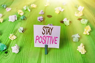 Text sign showing Stay Positive. Conceptual photo Engage in Uplifting Thoughts Be Optimistic and Real. clipart