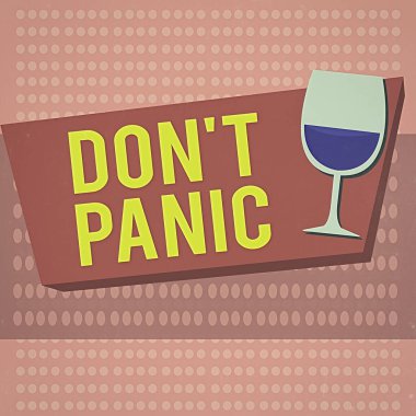 Don T Panik 'i gösteren bir mesaj. Kavramsal fotoğraf birden o kadar endişeli ya da korkmuş hissedersin ki yarım tonluk kadehini yarım bardak şarapla doldurup dikdörtgen şekle sokamazsın..