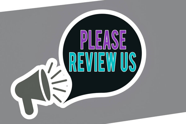 Text sign showing Please Review Us. Conceptual photo situation or system is formal examination by showing authority Megaphone with Loudness icon and Blank Speech Bubble in Sticker Style.