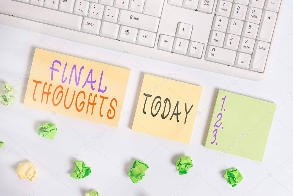 Conceptual hand writing showing Final Thoughts. Business photo text the conclusion or last few sentences within your conclusion Flat lay above blank copy space sticky notes with business concept.