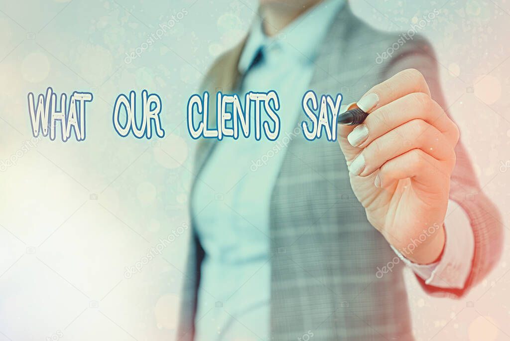 Word writing text What Our Clients Say. Business concept for testimonials or feedback of aclient about the product.