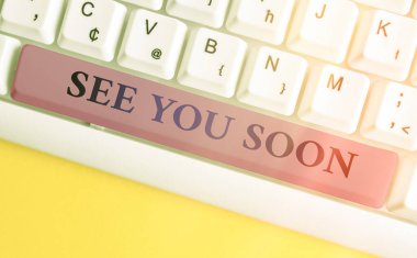 El yazısı. Yakında görüşürüz. Biriyle vedalaşmak ve yakında tekrar buluşmak için kullanılan kavram..