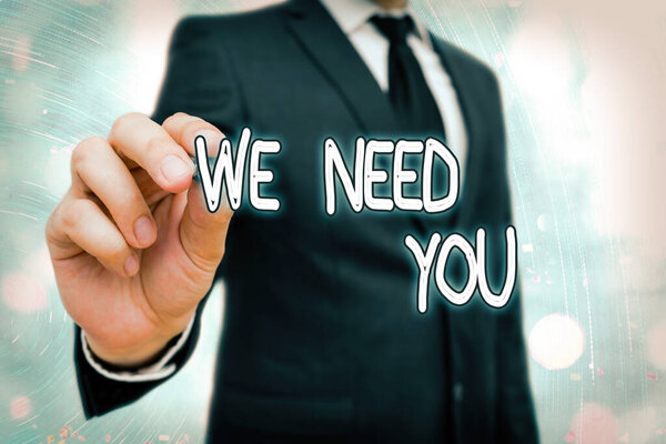 Word writing text We Need You. Business concept for to fulfill the needs of the assignment duty or obligation.