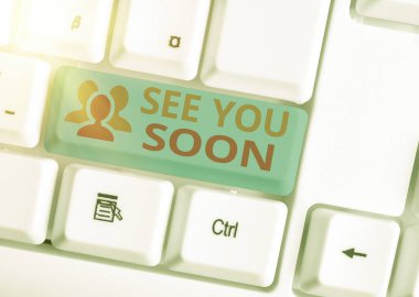 El yazısı. Yakında görüşürüz. Biriyle vedalaşmak ve yakında tekrar buluşmak için kullanılan kavram..