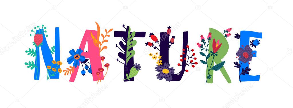 The inscription Nature in English. Vector. Letters. Plant and flower life. The power of wildlife. Flowers and buds around letters. Flat style. Logo for natural products.