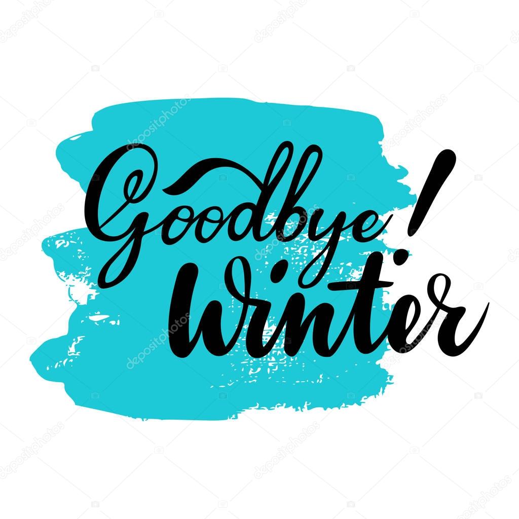 Card with phrase Goodbye Winter with a spot on the background. Vector isolated illustration: brush calligraphy, hand lettering. Inspirational typography poster. For calendar, postcard, label and decor