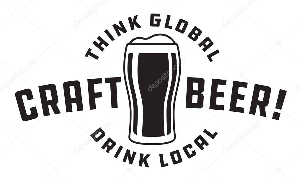 Think global, drink local craft beer glass logo graphic. Shows full pint glass of beer. Great for menu, label, sign, invitation or poster.