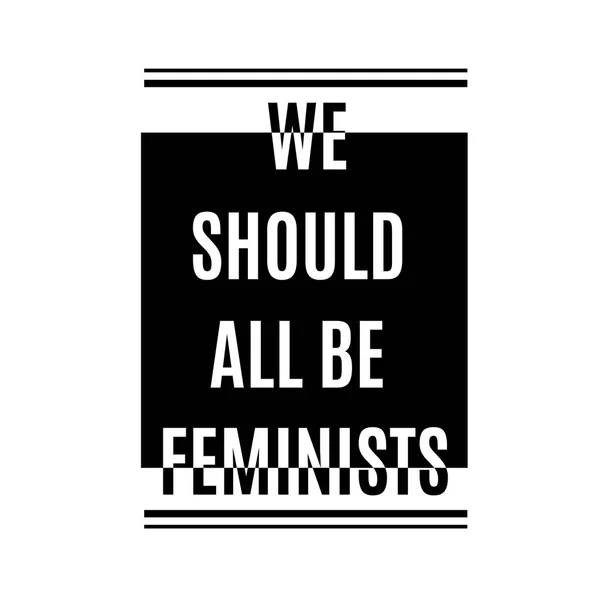 We moeten alle feministen. Typografie slogan voor t-shirts, hoodies, tassen. — Stockvector