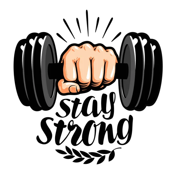 Dumbbell in hand. Stay strong lettering. Gym fitness label
