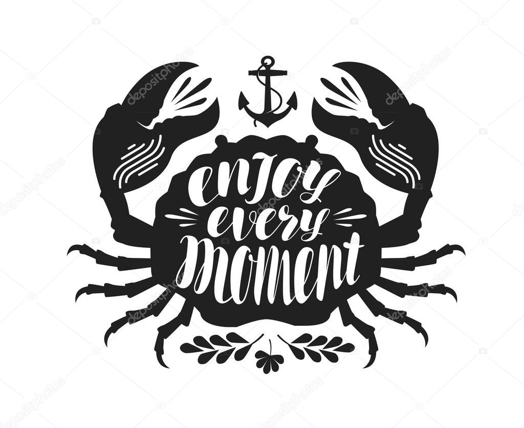 Crab, typographic design. Enjoy every moment, lettering. Travel, journey concept. Vector illustration isolated on white background