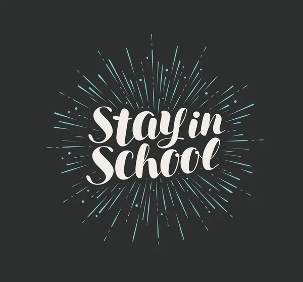 Stay in school lettering. Drawn calligraphy vector illustration — 스톡 벡터