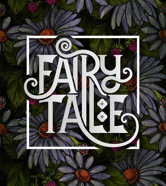 Fairy Tale lettering decorated with colorful flowers, leaves and strawberries — Stock Vector