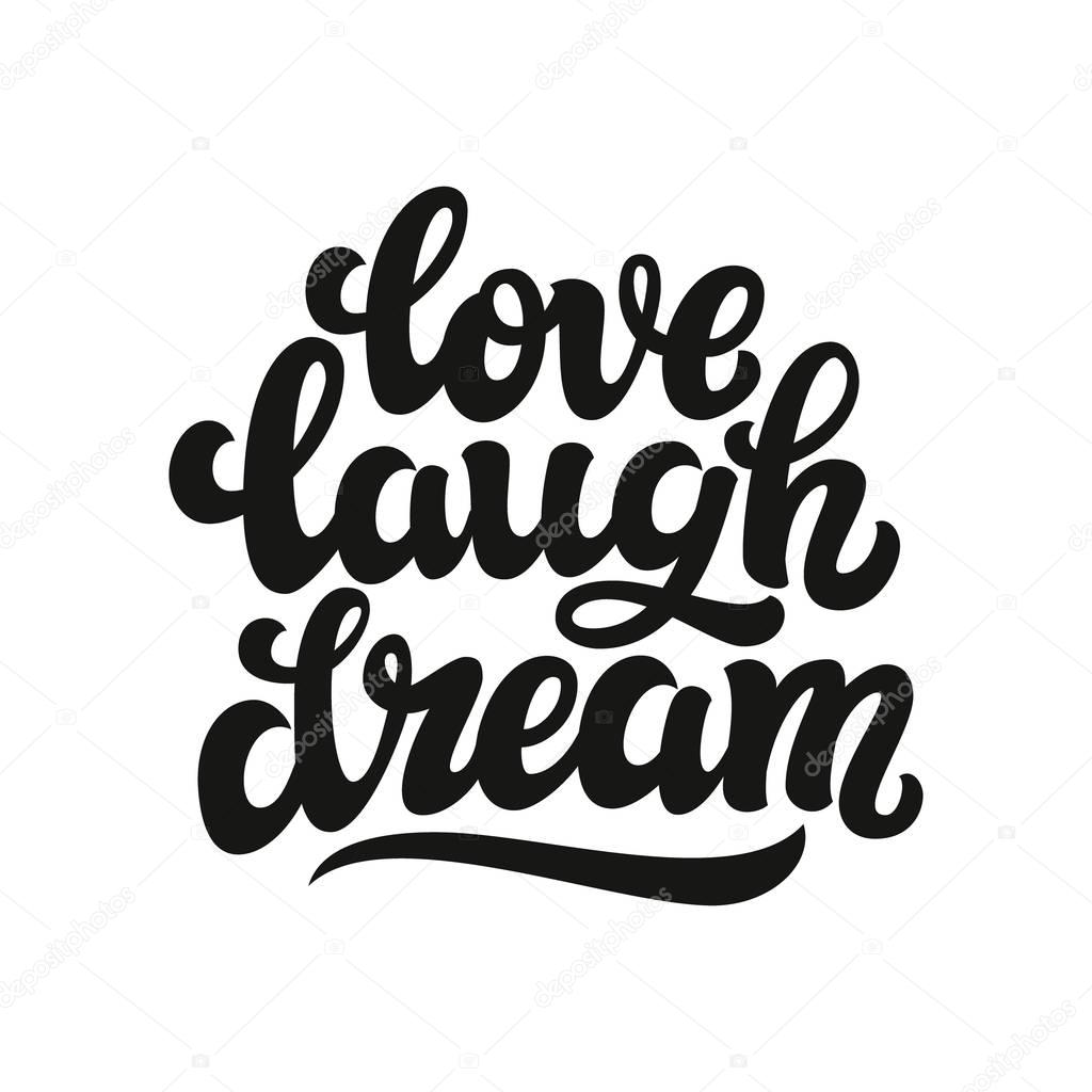 Love laugh dream. Typography text
