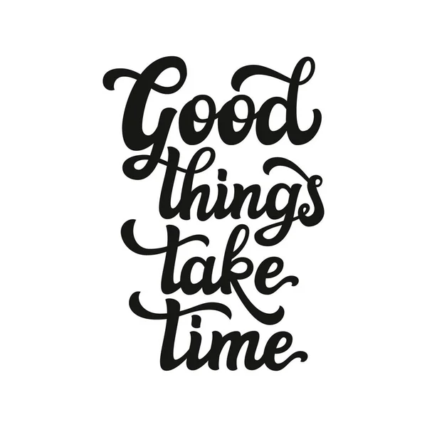 Good things take time.Lettering — Stock Vector
