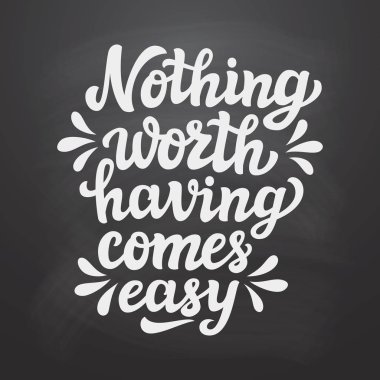 Değerli hiçbir şey kolayca elde edilmez