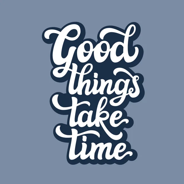 Good things take time.Lettering — Stock Vector
