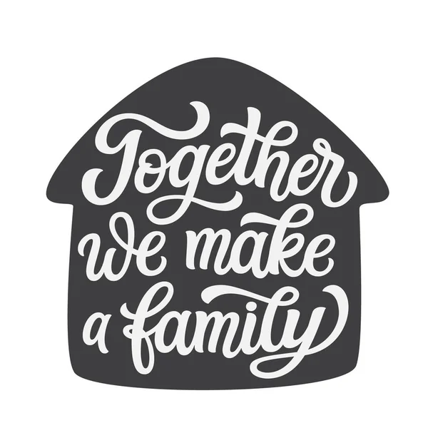 Together Make Family Hand Lettering Quote House Shape Isolated White — Stock Vector