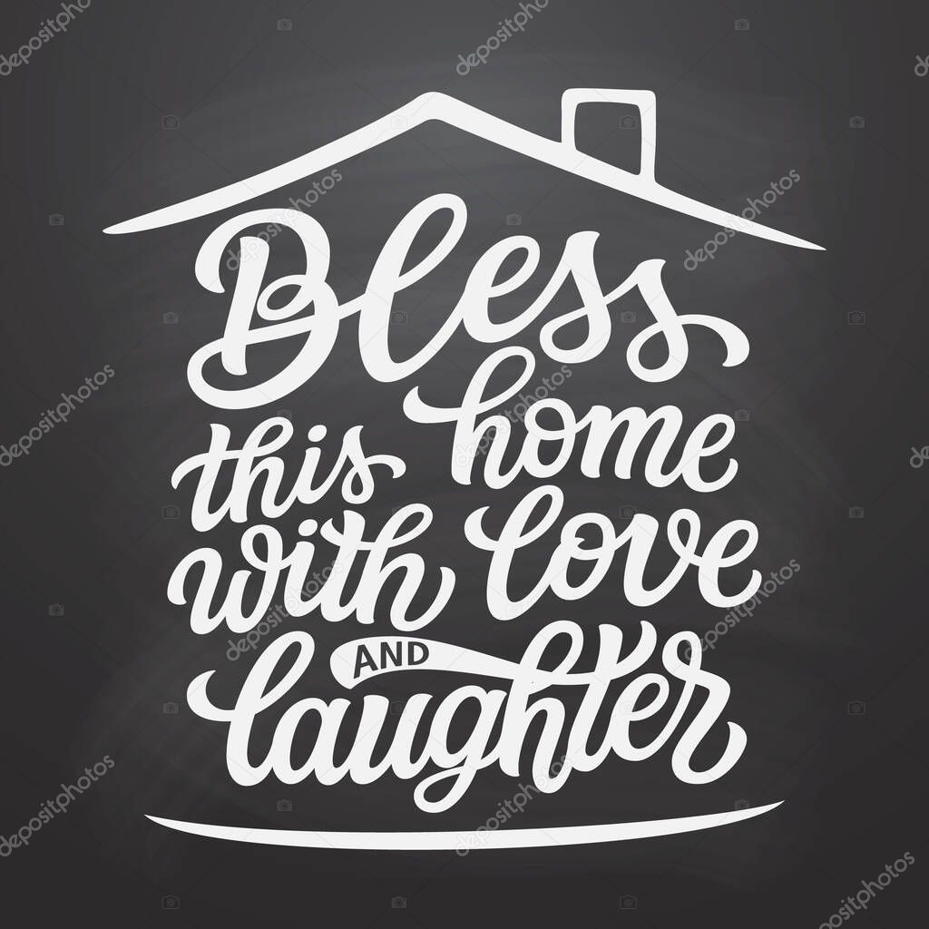 Bless this home with love and laughter. Hand lettering quote in a house shape on chalkboard background. Vector typography for home decorations, wedding, posters, cards
