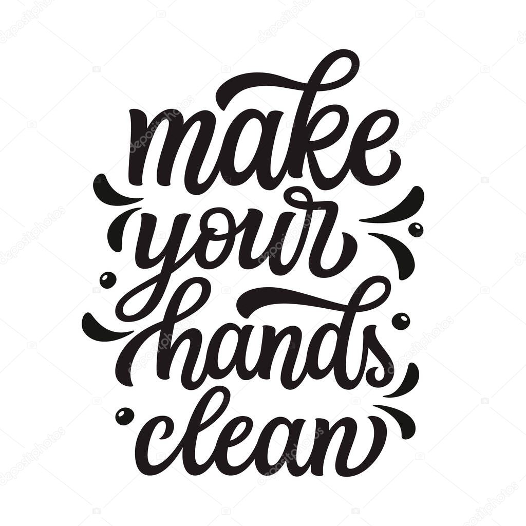 Make your hands clean. Hand drawn motivational quote isolated on white. Vector typography for t shirts, cards, inspirational posters, schools, stores, hospitals, social media