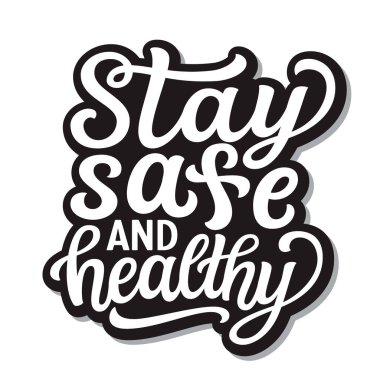 Stay safe and healthy. Hand lettering  inspirational quote isolated on white background. Vector typography for posters, stickers, cards, social media clipart
