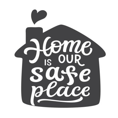 Home is our safe place. Hand lettering quote in a house shape isolated on white background. Vector typography for home decor, posters, stickers, cards clipart