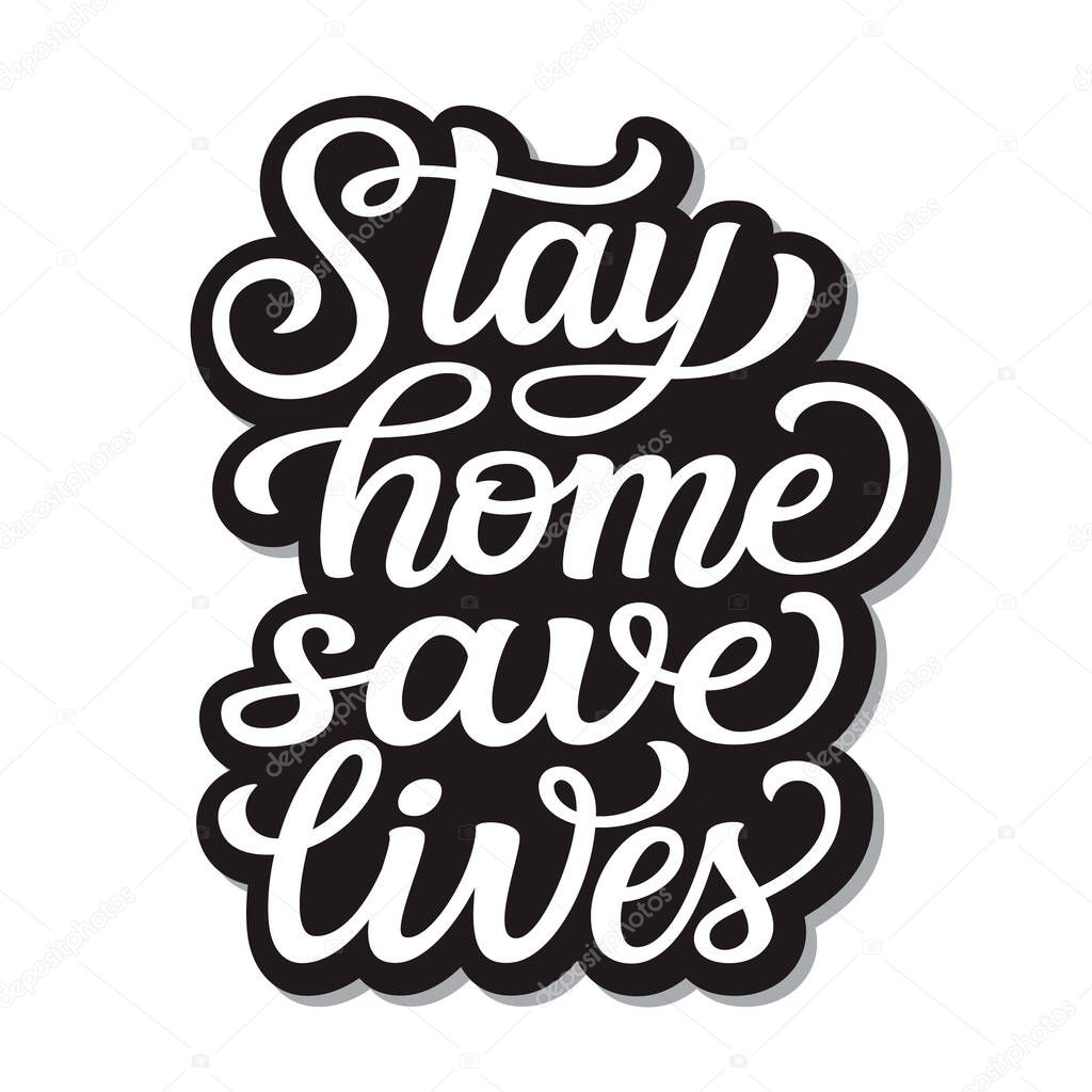 Stay home, save lives. Hand lettering motivational quote isolated on white background. Vector typography for posters, stickers, cards, social media