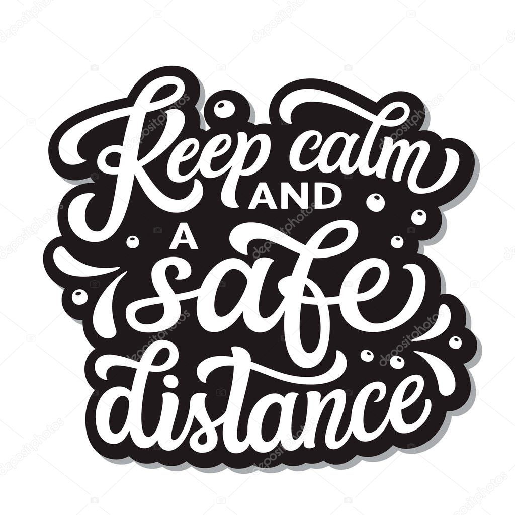 Keep calm and a safe distance. Hand lettering motivational quote isolated on white background. Vector typography for posters, stickers, cards, social media