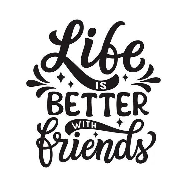 Life Better Friends Hand Lettering Inspirational Quote Isolated White Background — Stock Vector