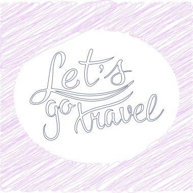 Kavramsal el çekilmiş ifade seyahat gidelim. Tasarım poster, t-shirtler, kartları, davetiyeleri, çıkartmalar, afiş, reklam için yazı.