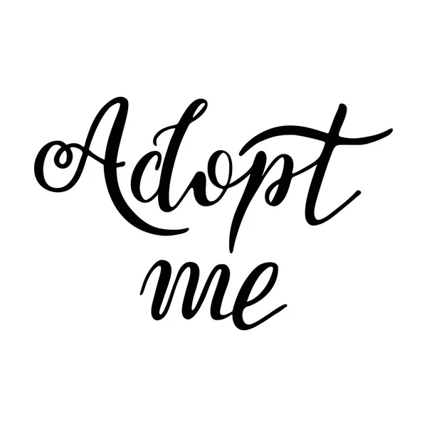Hand drawn Adopt me lettering text. Design for cards, poster, logo, banner on white background. Child adoption. Foster children. — Stock Vector