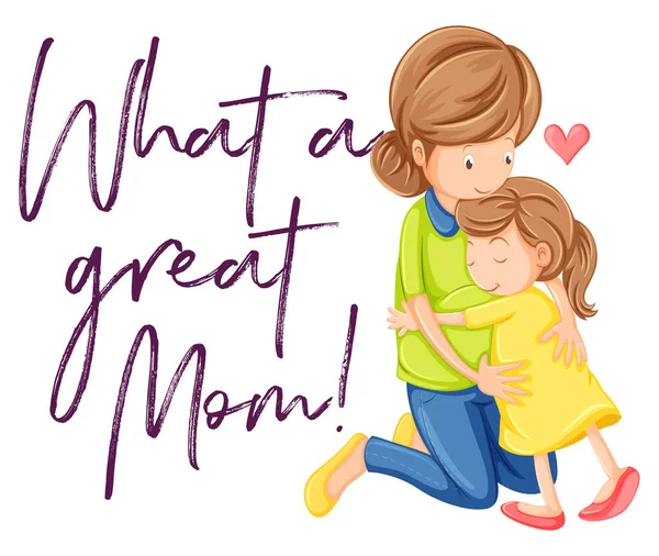 Phrase what a great mom with mom and daughter hugging — Stock Vector