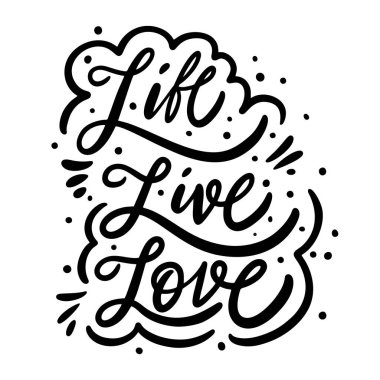 Life Live Love deyimi. Modern hat sanatı. Sevgililer günü kartı. Siyah mürekkep. El çizimi vektör illüstrasyonu.
