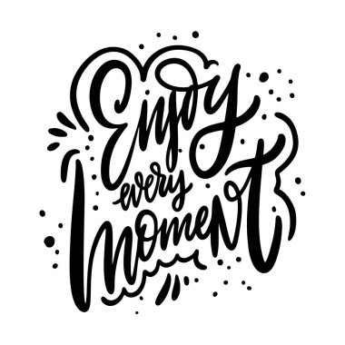 Her anın tadını çıkar. Motivasyon el yazısı cümlesi. Siyah mürekkep harfleri. El çizimi vektör illüstrasyonu.