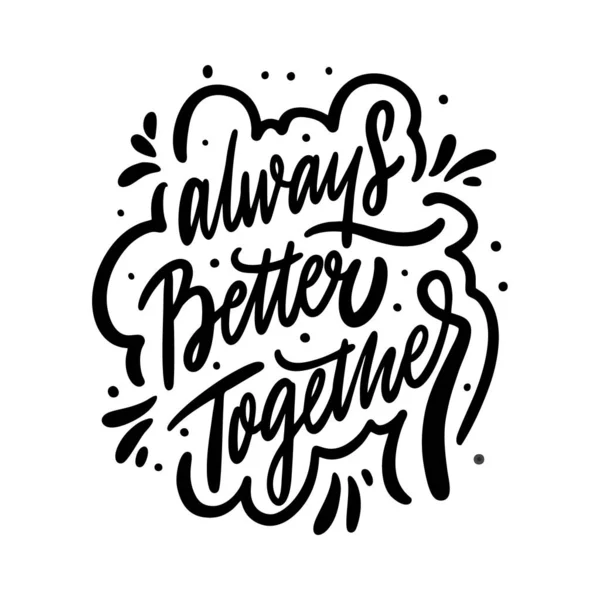 Always better together. Motivation calligraphy phrase. Black ink lettering. Hand drawn vector illustration. — Stock Vector