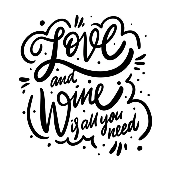 İhtiyacın olan tek şey aşk ve şarap. Motivasyon el yazısı cümlesi. Siyah mürekkep harfleri. El çizimi vektör illüstrasyonu. — Stok Vektör