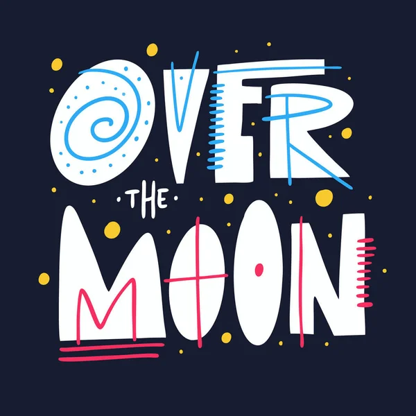 Over the Moon phrase. Modern calligraphy. Motivation lettering. Hand drawn vector illustration.