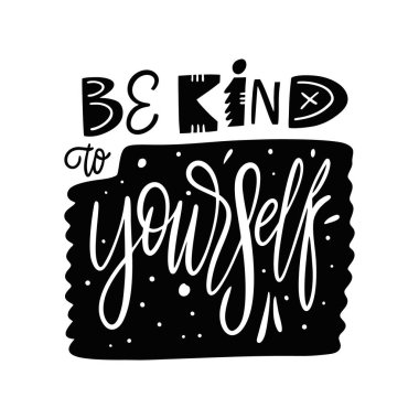 Kelimeleri yazarken kendine karşı nazik ol. Siyah mürekkep. Vektör çizimi. Beyaz arkaplanda izole.