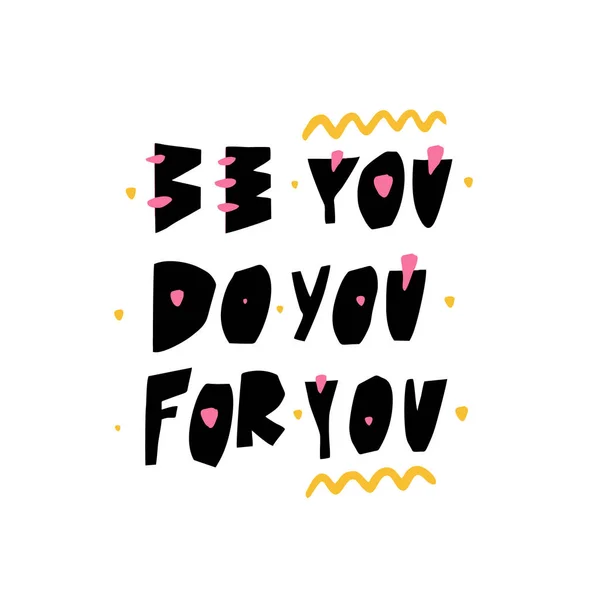 Be you Do You For you handgezeichnete Schriftzüge. Vereinzelt auf weißem Hintergrund. Schwarze Tinte. — Stockvektor