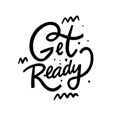 Get Ready. Motivation phrase. Hand drawn vector lettering. Modern Calligraphy. Vector illustration. Black ink.