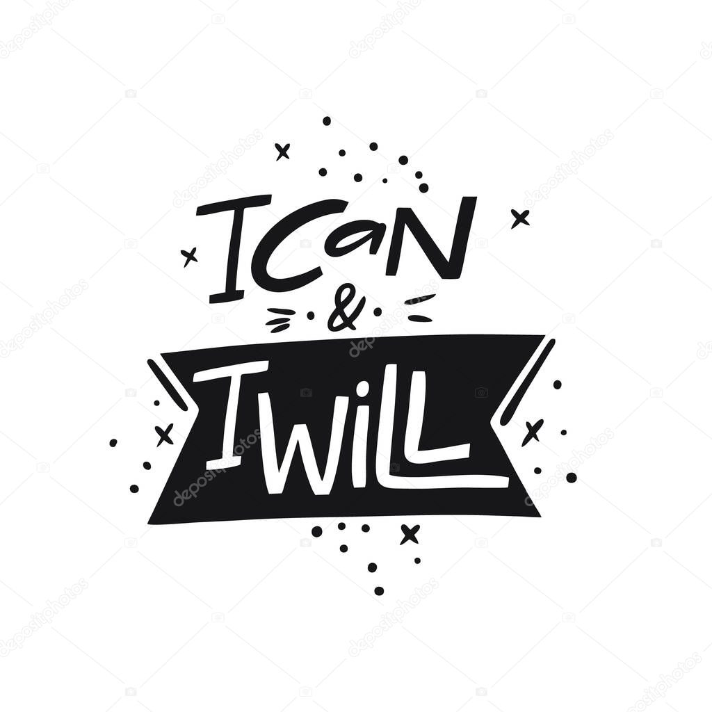 I can and I will. Hand written lettering quote. Black color vector illustration. Isolated on white background. Design for banner, poster, card and print.