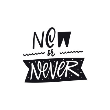 Şimdi ya da hiç yazmıyor. El yazısı alıntılar. Siyah renkli vektör çizimi. Beyaz arka planda izole edilmiş. Pankart, poster, kart ve baskı için tasarım.
