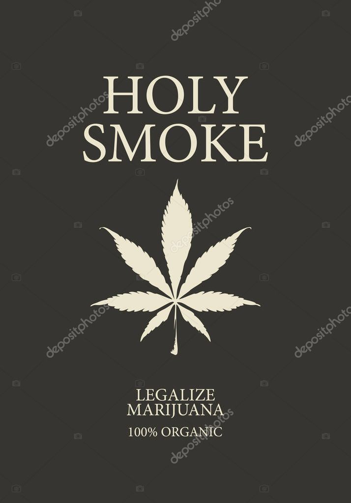Vector banner or label for legalize marijuana with words Holy smoke. Natural product of organic hemp. Illustration with cannabis leaf and inscriptions on the black background
