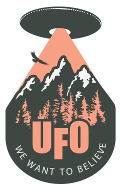 Uzaylı istilası temalı bir vektör pankartı. İnanmak istediğimiz UFO kelimeleriyle. Orman ve dağların üzerinde asılı büyük bir uçan daire ile dekoratif amblem.