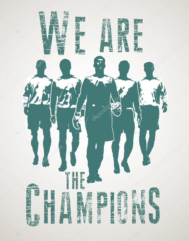 Football players going to match. We are the champions lettering