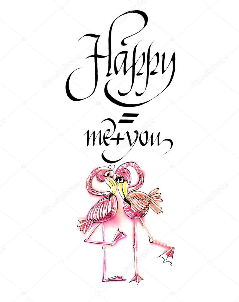Phrase Happy you plus me and comic drawing pairs of flamingos isolated on the white background. Watercolor and black ink handwritten text.