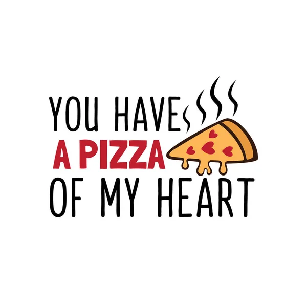 Você tem um pedaço do meu coração pizza valentine tema gráfico vetor de design para cartão de saudação e t-shirt imprimir — Vetor de Stock