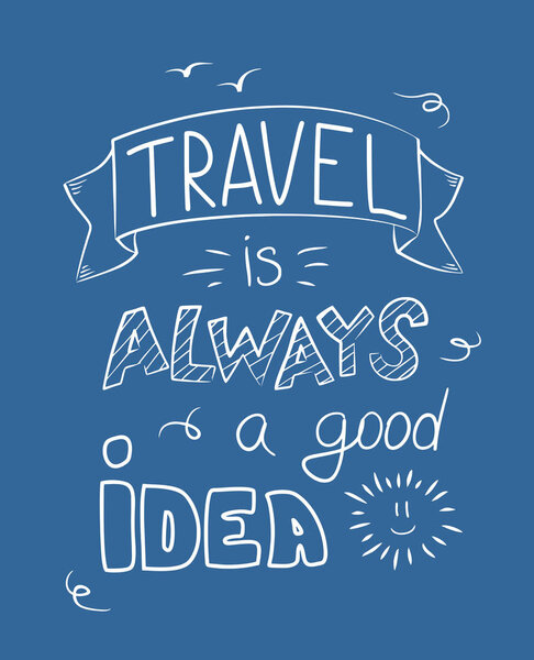 Travel is alwais a good idea. Hand drawn poster (print, banner). Vector.