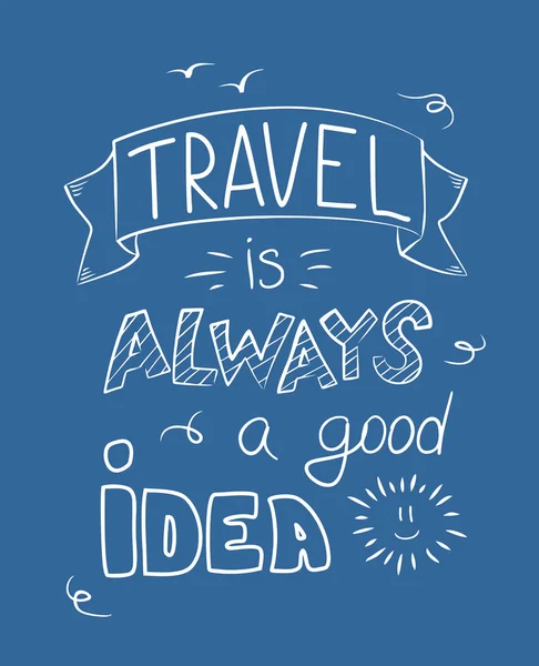 Reisen Ist Immer Eine Gute Idee Handgezeichnetes Plakat Druck Banner — Stockvektor