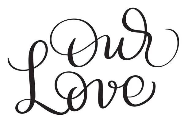 Nuestras palabras de amor sobre fondo blanco. Cartas caligráficas dibujadas a mano Ilustración vectorial EPS10 — Vector de stock