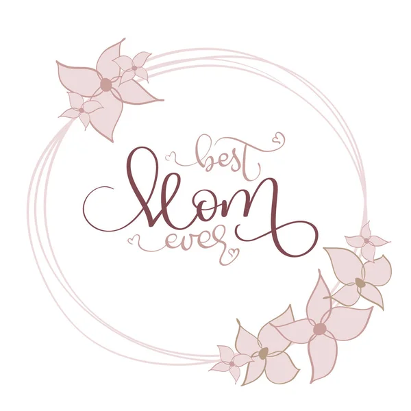 Best Mom ever vector texto vintage en marco de flores redondas sobre fondo blanco. Ilustración de letras caligráficas EPS10 — Vector de stock